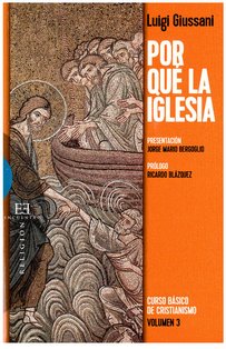 Por qué la Iglesia: Curso básico de cristianismo - Volumen 3. Luigi Giussani | Libro | Itacalibri