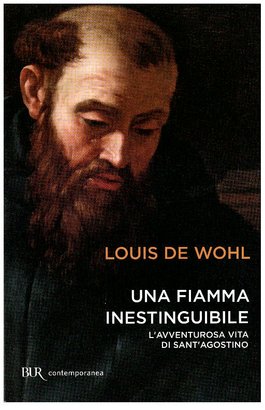 Una fiamma inestinguibile: L'avventurosa vita di Sant'Agostino. Louis de Wohl | Libro | Itacalibri