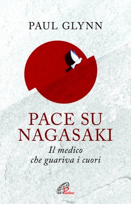 Pace su Nagasaki: Il medico che guariva i cuori. Paul Glynn | Libro | Itacalibri