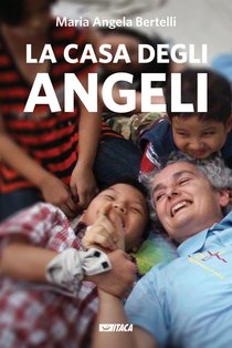 La Casa degli Angeli - Maria Angela Bertelli | Libro | Itacalibri