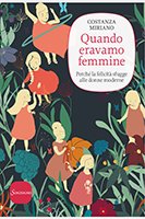 Quando eravamo femmine: Perchè la felicità sfugge alle donne moderne. Costanza Miriano | Libro | Itacalibri