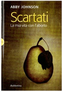 Scartati: La mia vita contro l'aborto. Abby Johnson | Libro | Itacalibri