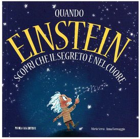 Quando Einstein scoprì che il segreto è nel cuore - Maria Serra, Anna Formaggio | Libro | Itacalibri