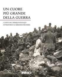 Un cuore più grande della guerra: I canti del popolo soldato attraverso la Grande Guerra. Coro CET | Libro | Itacalibri