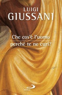 Che cos'è l'uomo, perchè te ne curi? - Luigi Giussani | Libro | Itacalibri