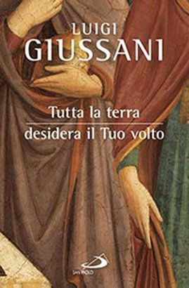 Tutta la terra desidera il Tuo volto - Luigi Giussani | Libro | Itacalibri