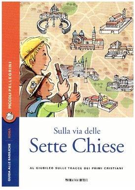 Sulla via delle Sette Chiese: Al Giubileo sulle tracce dei primi cristiani. AA.VV. | Libro | Itacalibri