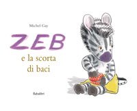 Zeb e la scorta di baci - Michel Gay | Libro | Itacalibri