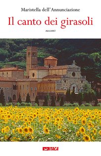 Il canto dei girasoli: racconti. Madre Maristella dell'Annunciazione | Libro | Itacalibri