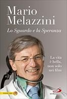 Lo sguardo e la speranza: La vita è bella, non solo nei film. Mario Melazzini | Libro | Itacalibri