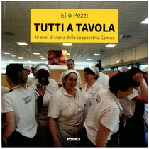 Tutti a tavola: 40 anni di storia della cooperativa Gemos. Elio Pezzi | Libro | Itacalibri