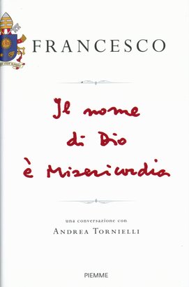 Il nome di Dio è Misericordia - Papa Francesco (Jorge Mario Bergoglio), Andrea Tornielli | Libro | Itacalibri