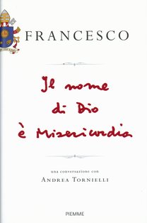 Il nome di Dio è Misericordia - Papa Francesco (Jorge Mario Bergoglio), Andrea Tornielli | Libro | Itacalibri