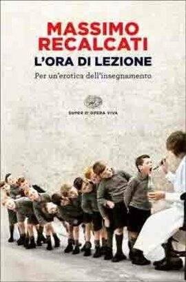 L'ora di lezione: Per un'erotica dell'insegnamento. Massimo Recalcati | Libro | Itacalibri