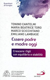 Essere padre e madre oggi: Crescere i figli con equilibrio e stabilità. Tonino Cantelmi | Libro | Itacalibri