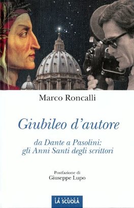 Giubileo d'autore: Da Dante a Pasolini: gli anni santi degli scrittori. Marco Roncalli | Libro | Itacalibri