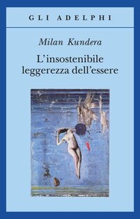 L'insostenibile leggerezza dell'essere - Milan Kundera | Libro | Itacalibri