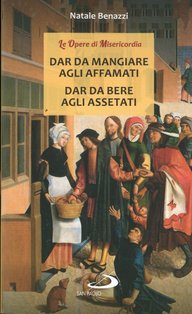 Dar da mangiare agli affamati, dar da bene agli assetati - Natale Benazzi | Libro | Itacalibri