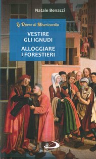 Vestire gli ignudi, alloggiare i forestieri - Natale Benazzi | Libro | Itacalibri