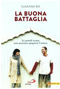 La buona battaglia: Le grandi acque non possono spegnere l'amore. Susanna Bo | Libro | Itacalibri