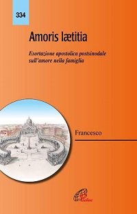 Amoris Laetitia: Esortazione apostolica postsinodale sull'amore nella famiglia. Papa Francesco (Jorge Mario Bergoglio) | Libro | Itacalibri