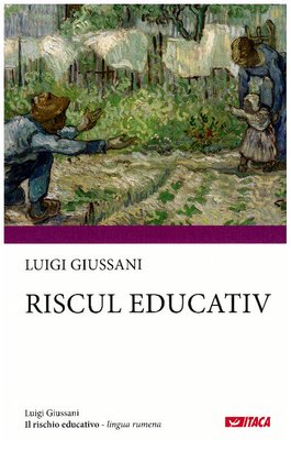 Il rischio educativo. Ed. in lingua rumena - Luigi Giussani | Libro | Itacalibri