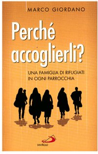 Perché accoglierli ?: Una famiglia di rifugiati in ogni parrocchia. Marco Giordano | Libro | Itacalibri