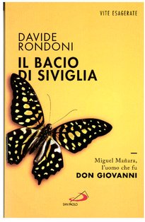 Il bacio di Siviglia: Miguel Mañara, l'uomo che fu don Giovanni. Davide Rondoni | Libro | Itacalibri