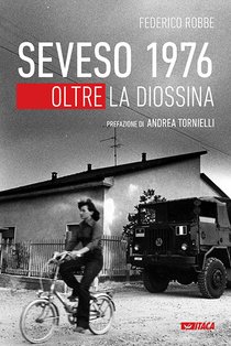 Seveso 1976: Oltre la diossina. Federico Robbe | Libro | Itacalibri