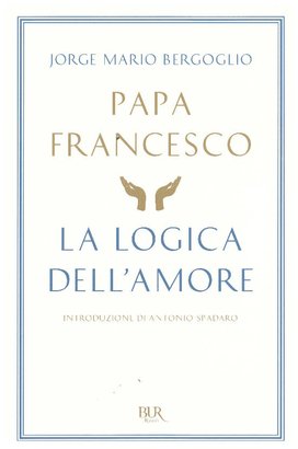 La logica dell'amore  - Papa Francesco (Jorge Mario Bergoglio) | Libro | Itacalibri