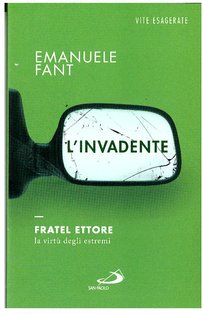 L'invadente: Fratel Ettore , la virtù degli estremi. Emanuele Fant | Libro | Itacalibri