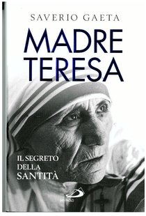 Madre Teresa: Il segreto della Santità. Saverio Gaeta | Libro | Itacalibri