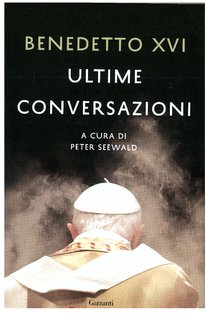 Ultime conversazioni - Papa Benedetto XVI (Joseph Ratzinger) | Libro | Itacalibri