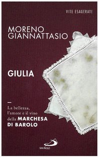 Giulia. La bellezza, l'amore e il vino della marchesa di Barolo - Moreno Giannattasio | Libro | Itacalibri