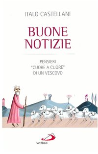 Buone notizie: Pensieri "cuore a cuore" di un Vescovo . Italo Castellani | Libro | Itacalibri