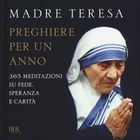 Preghiere per un anno: 365 meditazioni su fede, speranza e carità. Madre Teresa di Calcutta | Libro | Itacalibri