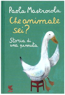 Che animale sei? : Storia di una pennuta. Paola Mastrocola | Libro | Itacalibri