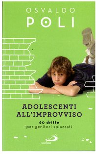 Adolescenti all'improvviso: 60 dritte per genitori spiazzati. Osvaldo Poli | Libro | Itacalibri