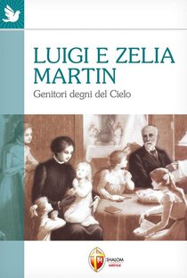 Luigi e Zelia Martin: Genitori degni del cielo. Teresa di Lisieux | Libro | Itacalibri