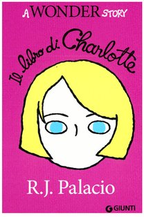 Il libro di Charlotte: A wonder story. R. J. Palacio | Libro | Itacalibri