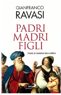 Padri madri figli: Storie di famiglie nella Bibbia. Gianfranco Ravasi | Libro | Itacalibri