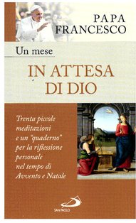 Un mese in attesa di Dio : Trenta piccole meditazioni e un quaderno per la riflessione personale nel tempo di Avvento e Natale. Papa Francesco (Jorge Mario Bergoglio) | Libro | Itacalibri