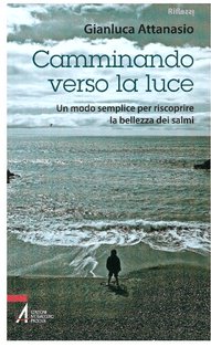 Camminando verso la luce: Un modo semplice per riscoprire la bellezza dei salmi. Gianluca Attanasio | Libro | Itacalibri