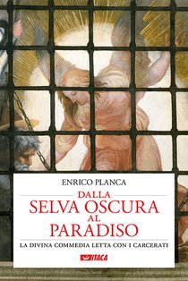 Dalla selva oscura al Paradiso: La Divina Commedia letta con i carcerati. Enrico Planca | Libro | Itacalibri