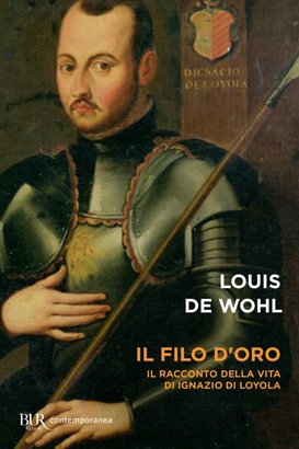 Il filo d'oro: Il romanzo della vita di Sant'Ignazio di Loyola. Louis de Wohl | Libro | Itacalibri