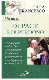 Un mese di pace e di perdono: Trenta piccole meditazioni e un "quaderno" di riflessione personale per chi cerca la pace con sè e con gli altri. Papa Francesco (Jorge Mario Bergoglio) | Libro | Itacalibri