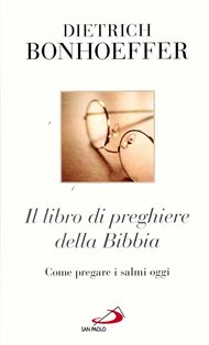 Il libro di preghiere della Bibbia: Come pregare i salmi oggi. Dietrich Bonhoeffer | Libro | Itacalibri