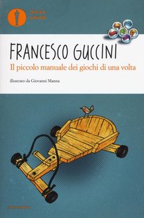 Il piccolo manuale dei giochi di una volta - Francesco Guccini | Libro | Itacalibri