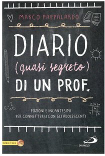 Diario (quasi segreto) di un prof.: Pozioni e incantesimi per connettersi con gli adolescenti. Marco Pappalardo | Libro | Itacalibri