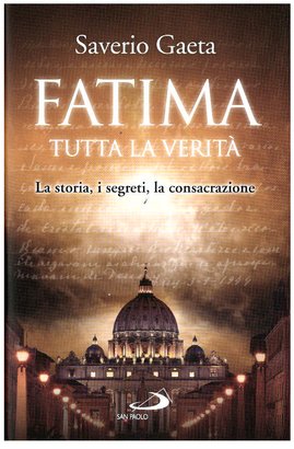 Fatima  tutta la verità : La storia, i segreti, la consacrazione. Saverio Gaeta | Libro | Itacalibri